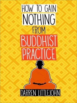 How to Gain Nothing from Buddhist Practice by Darren Littlejohn